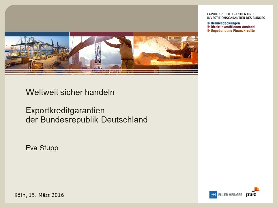 Weltweit sicher handeln - Exportkreditgarantien der Bundesrepublik Deutschland - Eva Stupp